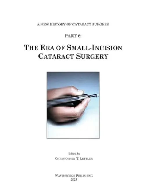 The Era of Small-Incision Cataract Surgery by Christopher T. Leffler