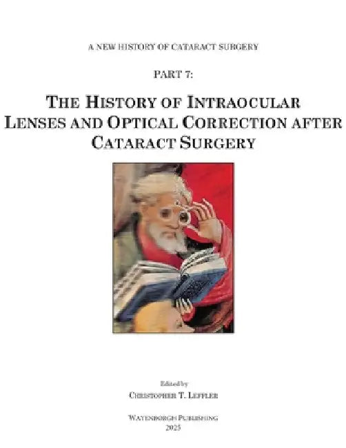 The History of Intraocular Lenses and Optical Correction after Cataract Surgery by Christopher T. Leffler