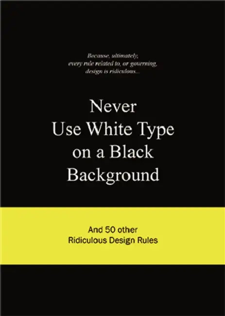 Never Use White Type On A Black Background by Anneloes Van Gaalen
