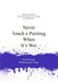 Never Touch a Painting When It's Wet: And 50 Other Ridiculous Art Rules by Anneloes Van Gaalen