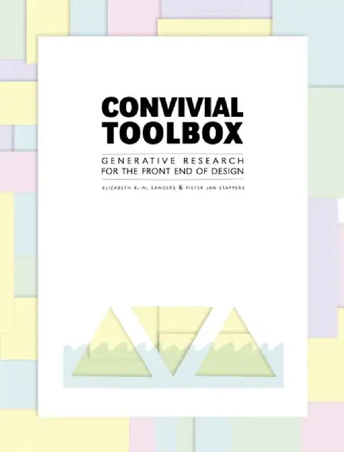 Convivial Toolbox: Generative Research for the Front End of Design by Liz Sanders