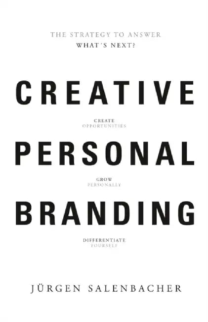 Creative Personal Branding: The Strategy to Answer What's Next by Jurgen Salenbacher