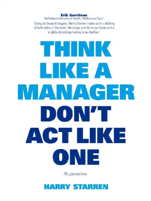 Think Like a Manager, Don't Act Like One by Harry Starren