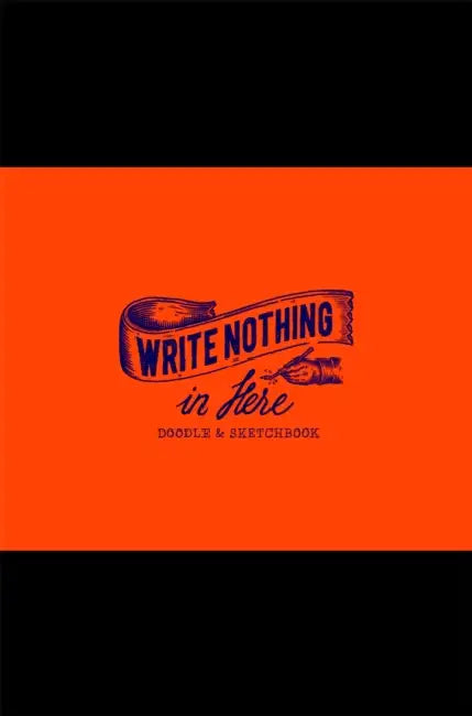 Write Nothing in Here: A Sketch and Doodle Book by Seema Sharma