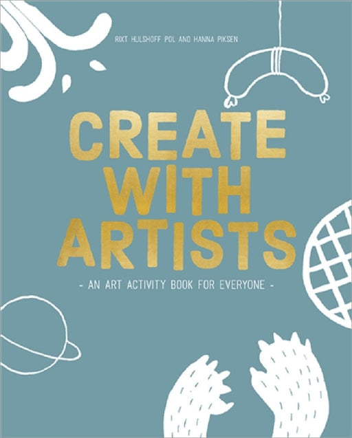 Create with Artists: Art Activites for Everyone by Rixt Pol