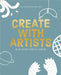 Create with Artists: Art Activites for Everyone by Rixt Pol
