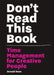 Don't Read This Book: Time Management for Creative People by Donald Roos