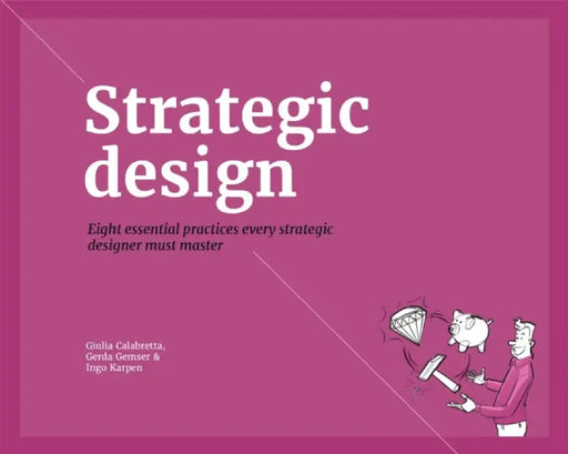 Strategic Design: 8 Essential Practices Every Strategic Designer Must Master by Giulia Calabretta