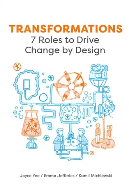 Transformations: 7 Roles to Drive Change by Design by Joyce Yee