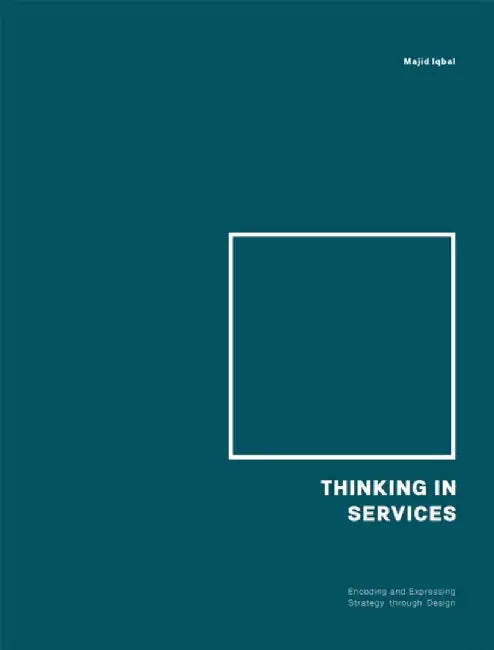 Thinking in Services: Understanding and Exploring the Expanding Universe of Services by Majid Iqbal
