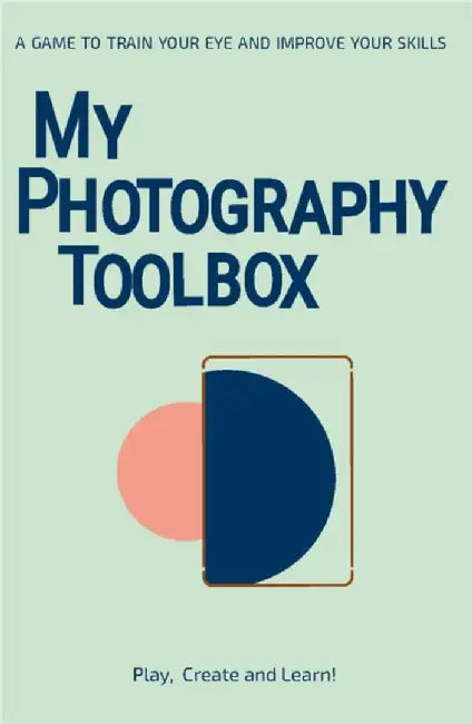 My Photography Toolbox: A Game to Refine Your Eye and Improve Your Skills by Rosa Pons-Cerda