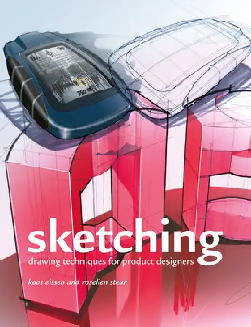 Sketching: Drawing Techniques for Product Designers by Koos Eissen