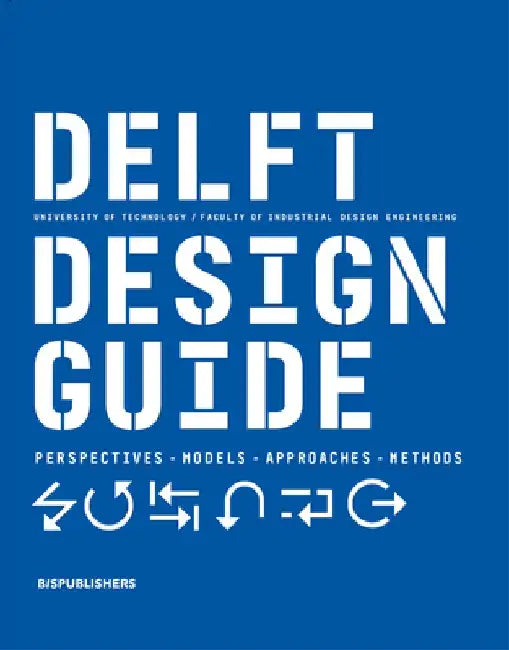 Delft Design Guide (Revised Edition): Perspectives - Models - Approaches - Methods by Annemiek Van Boeijen