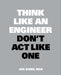 Think Like an Engineer, Don't ACT Like One by Jan Karel Mak