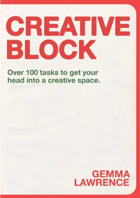 Creative Block: Over 100 Tasks to Get Your Head Into a Creative Space by Gemma Lawrence