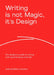 Writing Is Not Magic, It's Design: The Designer's Guide to Writing and Supercharging Creativity by João Batalheiro Ferreira