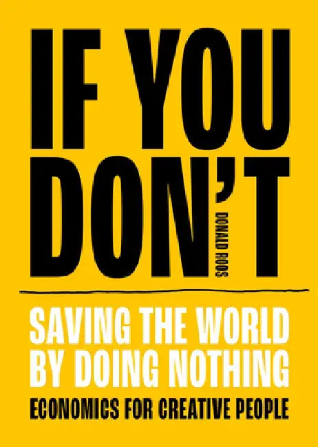 If You Don't: Saving the World by Doing Nothing by Donald Roos