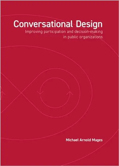 Conversational Design: Improving Participation and Decision-Making in Public Organizations by Mages