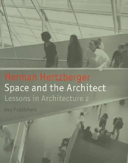 Space and the Architect: Lessons for Students in Architecture 2 by Herman Hertzberger
