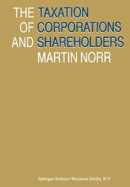 The Taxation of Corporations and Shareholders by Martin Norr