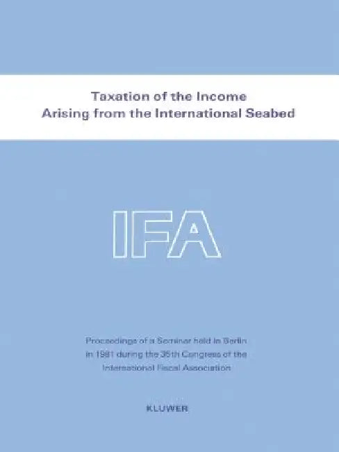 Taxation Of The Income Arising From The International Seabed by International Fiscal Association (Ifa)