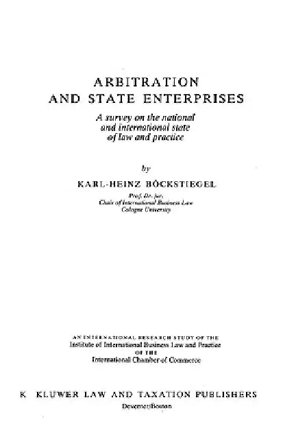 Arbitration and State Enterprises by Karl Heinz Bockstiegel, Institute of International Business Law, Bockstiegel