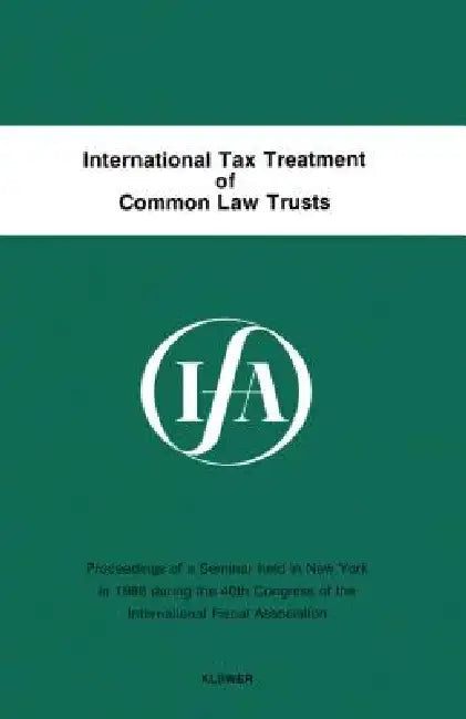 International Tax Treatment Of Common Law Trusts by International Fiscal Association (Ifa)