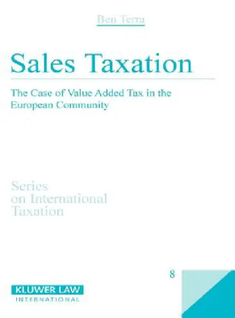 Sales Taxation: The Case of Value Added Tax in the European Community by B. J. M. Terra, Terra, Ben J. M. Terra