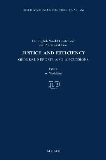 Justice And Efficiency, General Reports And Reports Of Discussion by W. Wedekind