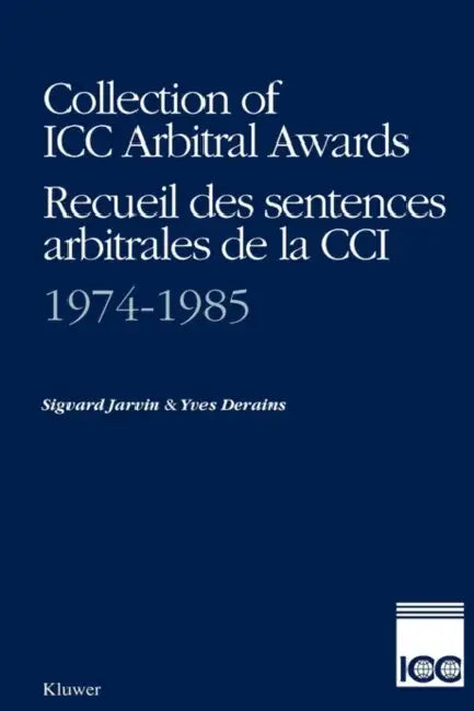 Collection of ICC Arbitral Awards 1974-1985 / Recueil Des Sentences Arbitrales de La CCI 1974-1985 by Derains, Sigvard Jarvin, Yves Derains