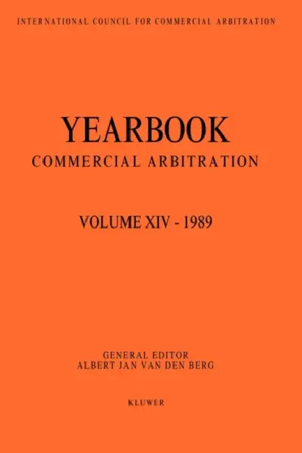 Yearbook Commercial Arbitration Volume XIV - 1989 (VOL d Berg: Yearbookcommercial arb 1989) by Van Den Berg