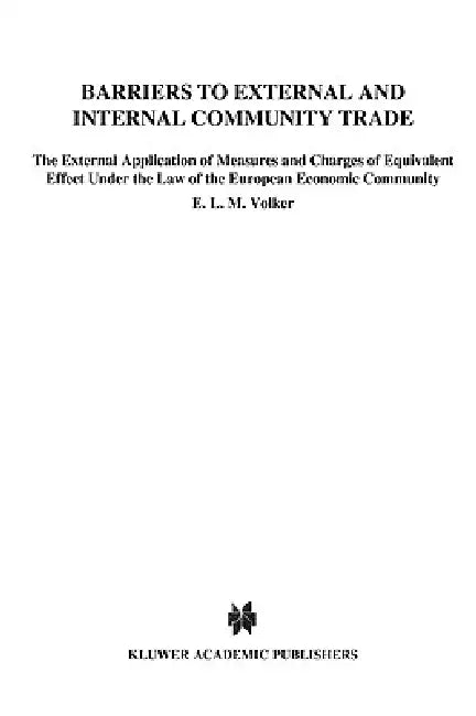 Barriers to External and Internal Community Trade by E. L. M. Volker, Volker, E. Volker