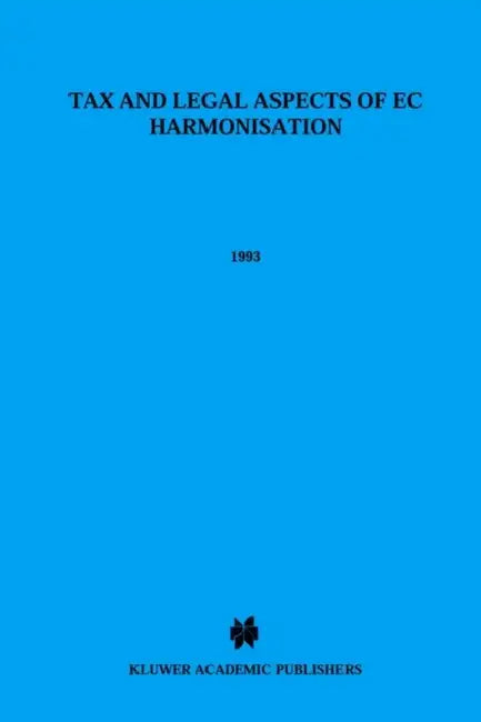 Tax & Legal Aspects of EC Harmonization by Kluwer Academic, A. Peter Lier