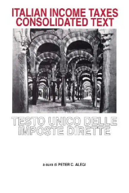 Italian Income Taxes Consolidated Text by Peter C. Alegi