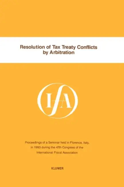 Ifa: Resolution Of Tax Treaty Conflicts By Arbitration by International Fiscal Association (Ifa)