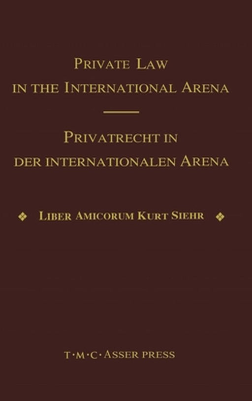 Private Law in the International Arena: From National Conflict Rules Towards Harmonization and Unification - Liber Amicorum Kurt Siehr by Jurgen Basedow