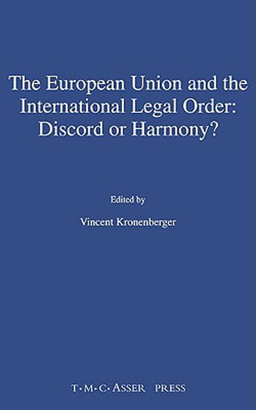 The European Union and the International Legal Order: Discord or Harmony? by Vincent Kronenberger
