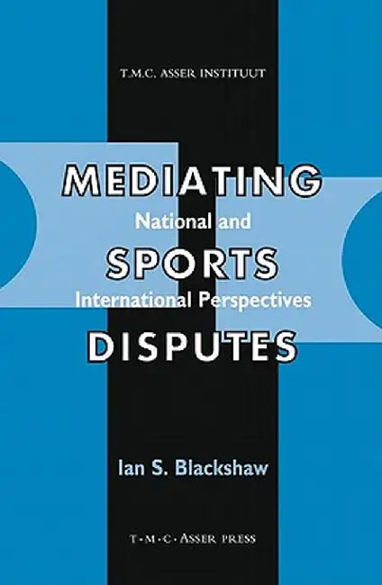 Mediating Sports Disputes: National and International Perspectives by Ian Blackshaw