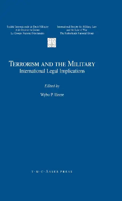 Terrorism and the Military: International Legal Implications by Wybo P. Heere