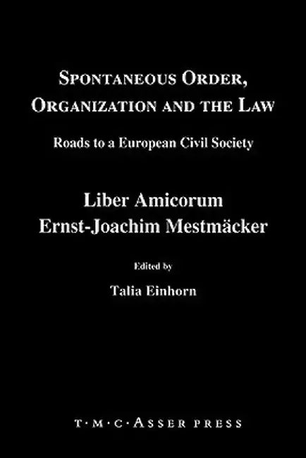 Spontaneous Order, Organization And The Law: Roads to a European Civil Society - Liber Amicorum Ernst-Joachim Mestmaecker by Talia Einhorn