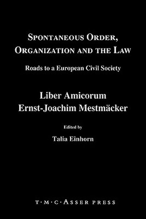 Spontaneous Order, Organization And The Law: Roads to a European Civil Society - Liber Amicorum Ernst-Joachim Mestmaecker by Talia Einhorn