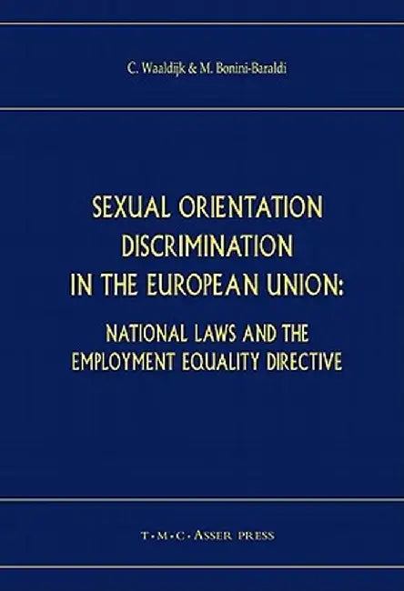 Sexual Orientation Discrimination in the European Union: National Laws and the Employment Equality Directive by Kees Waaldijk