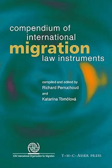 Compendium of International Migration Law Instruments by Richard Perruchoud