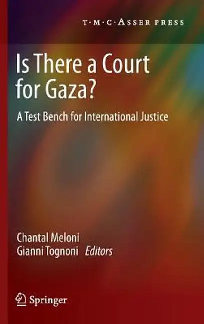 Is There a Court for Gaza?: A Test Bench for International Justice by Chantal Meloni