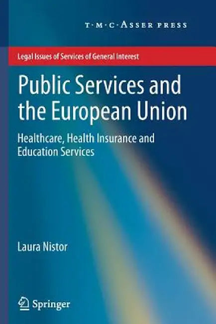 Public Services and the European Union: Healthcare, Health Insurance and Education Services by Laura Nistor