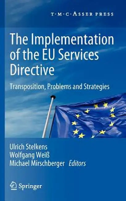 The Implementation of the EU Services Directive: Transposition, Problems and Strategies by Ulrich Stelkens