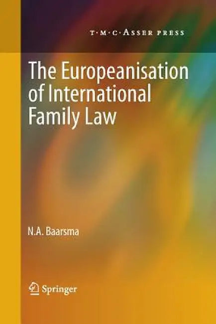 The Europeanisation of International Family Law by N. A. Baarsma