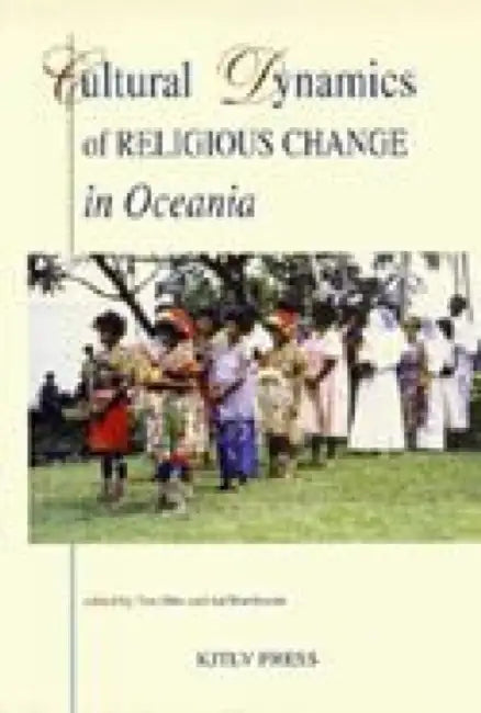 Cultural Dynamics of Religious Change in Oceania by T. Otto, A. Borsboom