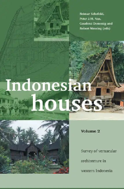 Indonesian Houses: Volume 2: Survey of Vernacular Architecture in Western Indonesia by R. Schefold, Peter J. M. Nas