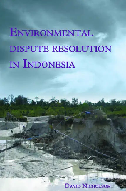 Environmental Dispute Resolution in Indonesia by David Nicholson